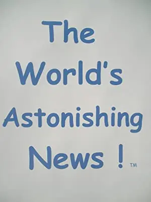 The World's Astonishing News!