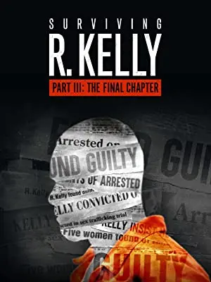 Surviving R. Kelly Part III: The Final Chapter