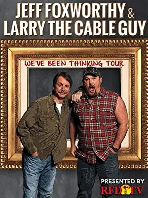 Jeff Foxworthy and Larry the Cable Guy: We've Been Thinking...