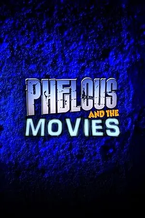 Phelous & the Movies