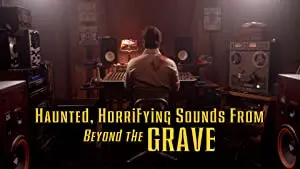 Haunted, Horrifying Sounds from Beyond the Grave