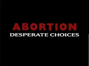 Abortion: Desperate Choices
